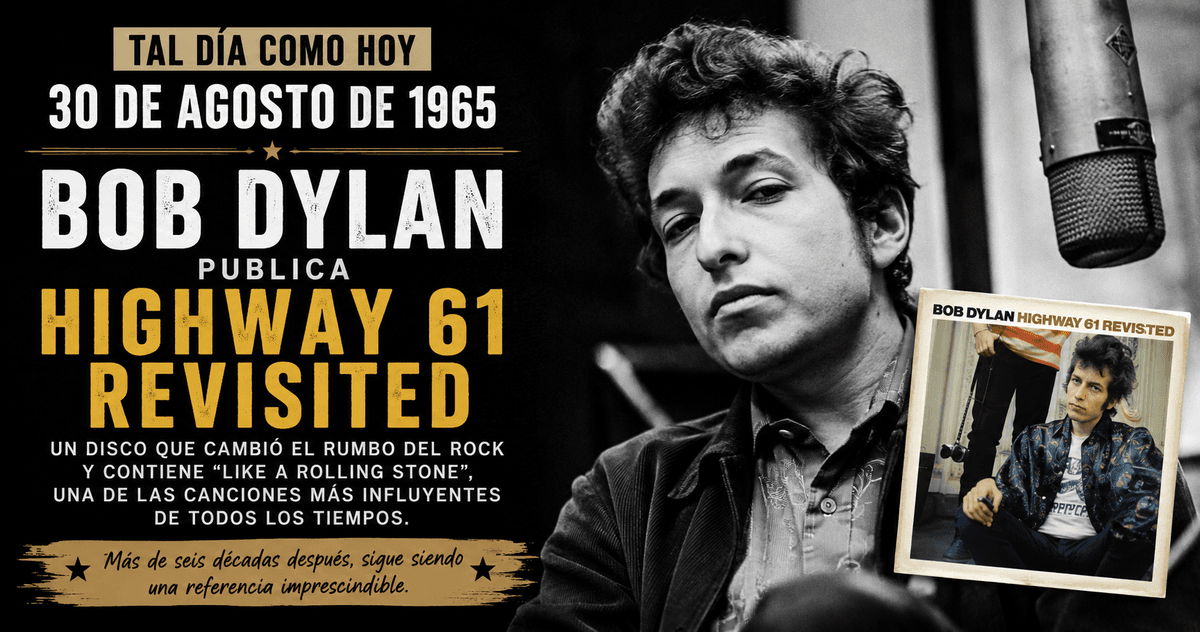 TAL DÍA COMO HOY, 30 DE AGOSTO DE 1965 Bob Dylan cambia para siempre el rumbo del rock con Highway 61 Revisited