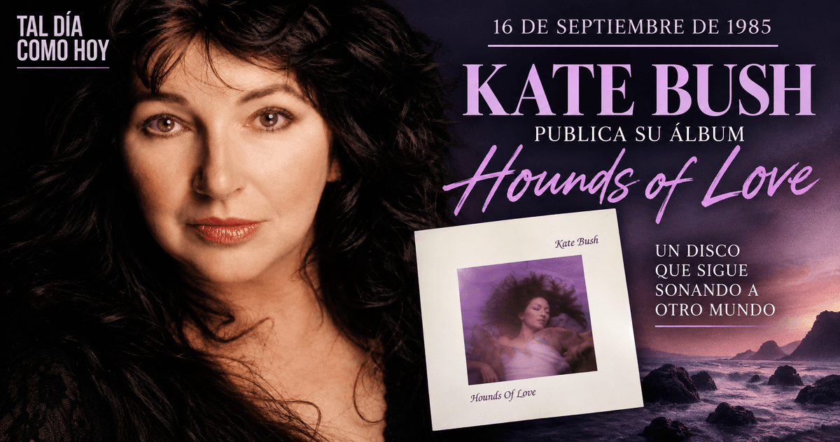 🎙️ TAL DÍA COMO HOY — 16 DE SEPTIEMBRE DE 1985 Kate Bush convierte Hounds of Love en una obra maestra