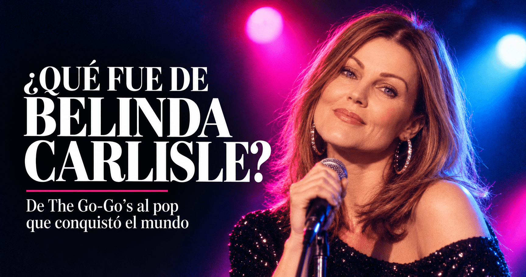 ¿Qué fue de Belinda Carlisle, la voz de «Heaven Is a Place on Earth»?